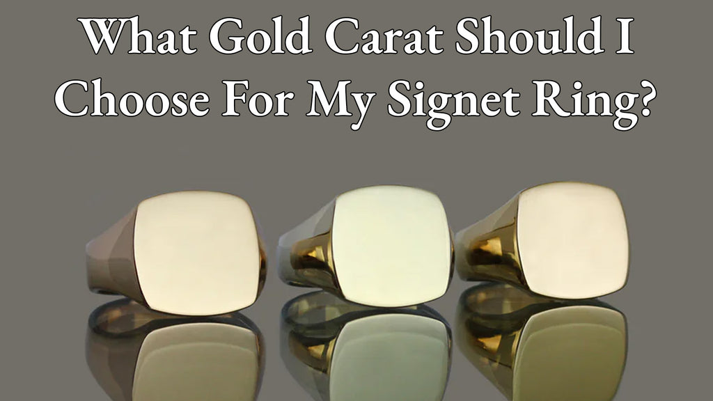 What gold carat should I choose for my signet ring? (9ct Vs 14ct Vs 18ct - their pros, cons and more)